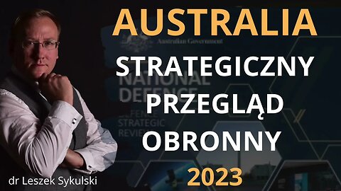 Australia - Strategiczny Przegląd Obronny 2023 | Odc. 676 - dr Leszek Sykulski