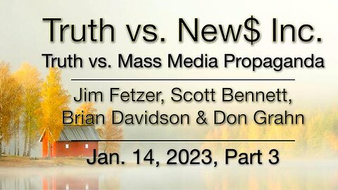 Truth vs. NEW$ Inc, Part 3 (14 January 2024) with Don Grahn, Scott Bennett, and Brian Davidson