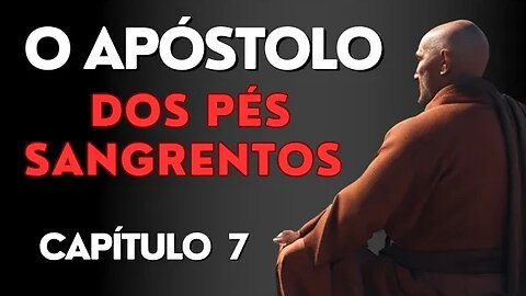 O Apostolo Dos Pés Sangrentos - CAPÍTULO 7