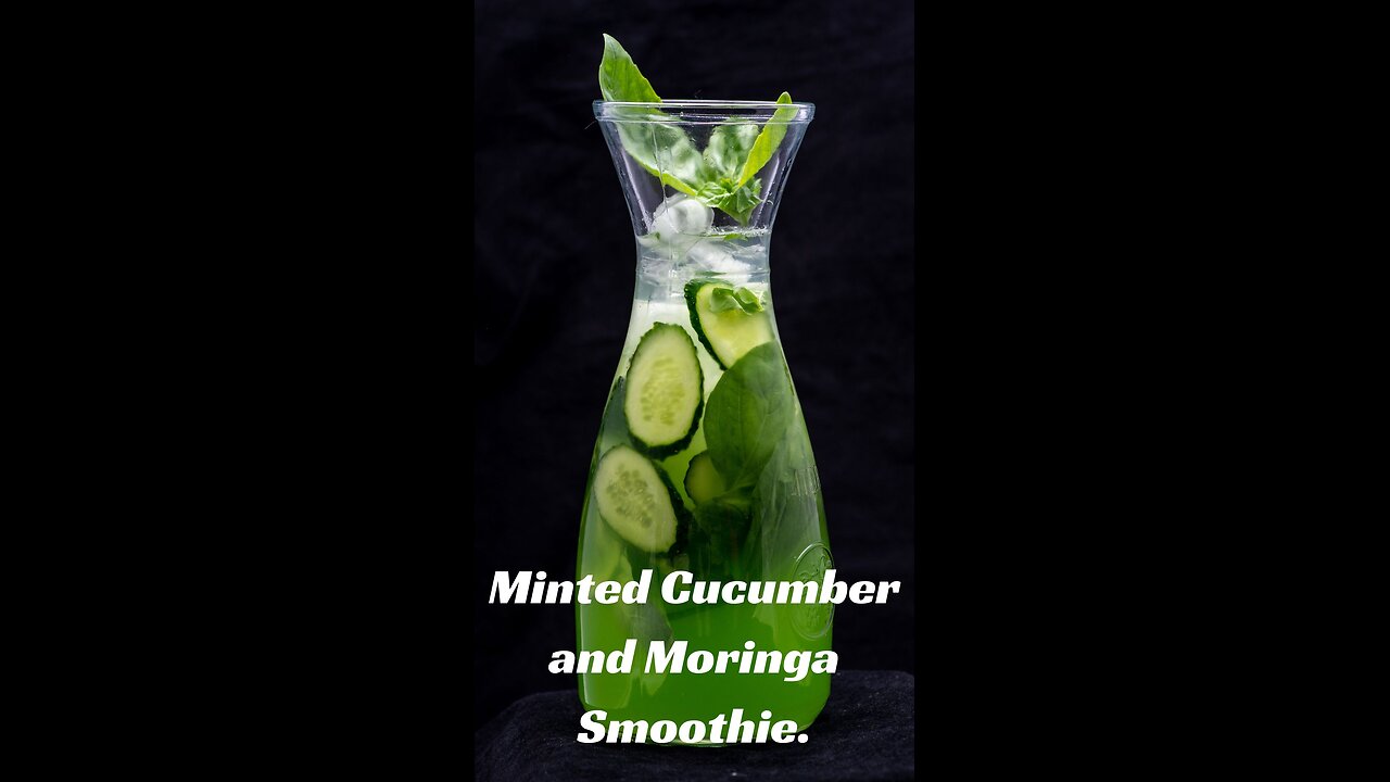 Minted Cucumber and Moringa Smoothie.