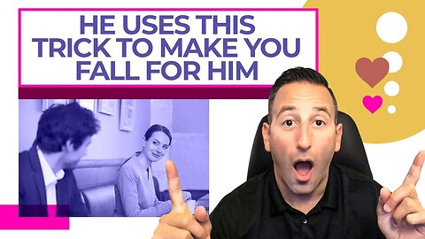 He Uses This Trick To Make You Fall For Him