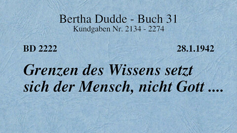 BD 2222 - GRENZEN DES WISSENS SETZT SICH DER MENSCH, NICHT GOTT ....