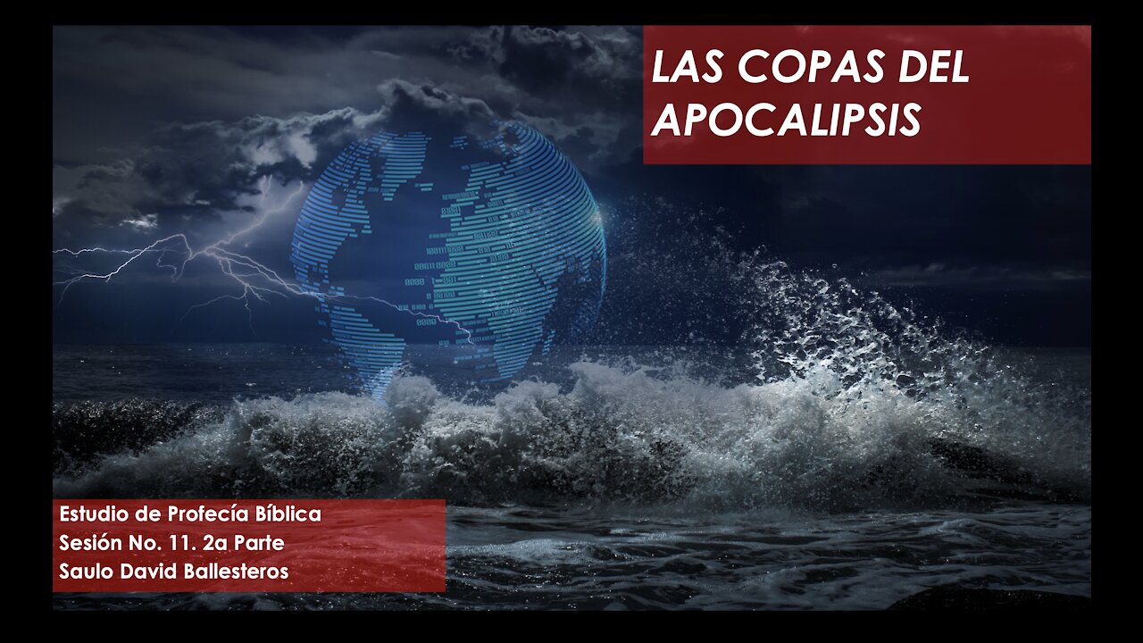 LAS COPAS DEL APOCALIPSIS - Estudio de Profecía Biblica, Sesión 11B.