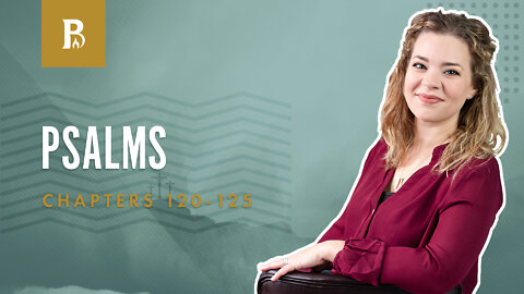 Bible Discovery, Psalms 120-125 | Songs of Ascents - June 7, 2022