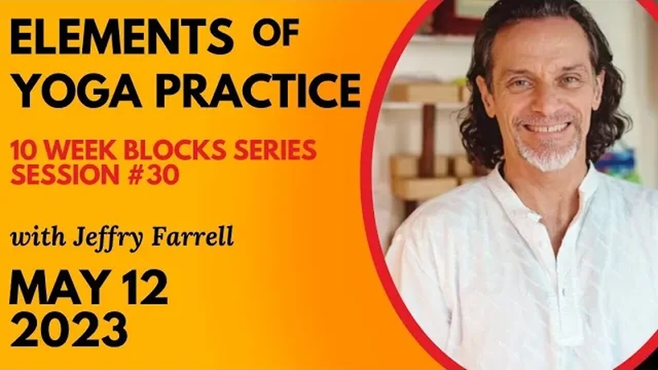 Elements of Yoga Practice // Blocks Practice Week 10 Session 30 // 5-12-2023 // with Jeffry Farrell