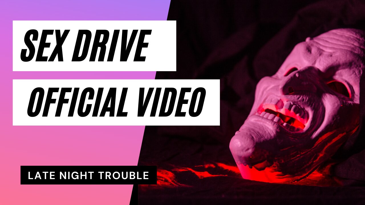 Late Night Trouble - SEX DRIVE [Official Music Video]