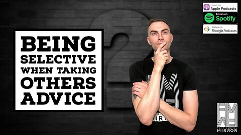 Being Selective When Taking Others Advice | The Financial Mirror
