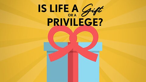 Abortion Distortion #93 - Is Life A Gift Or A Privilege?