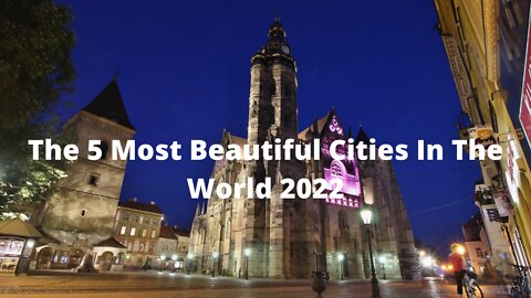 The 5 Most beautiful Cities In The World 2022