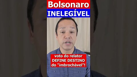 Bolsonaro inelegível!