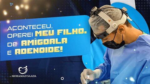 PRÉ, INTRA E PÓS OPERATÓRIO DA CIRURGIA DE AMIGDALA E ADENOIDE DO MEU FILHO. FOI MEU MAIOR DESAFIO