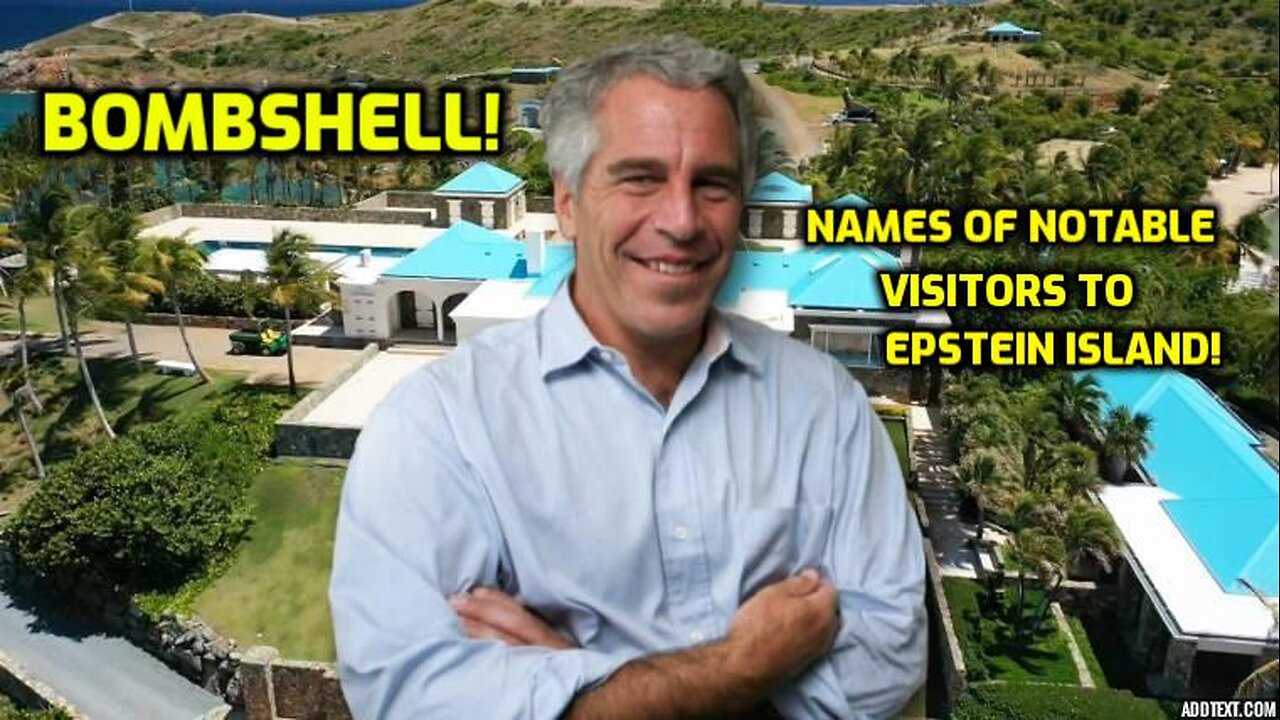 BOMBSHELL! NAMES OF VISITORS TO EPSTEIN'S ISLAND!