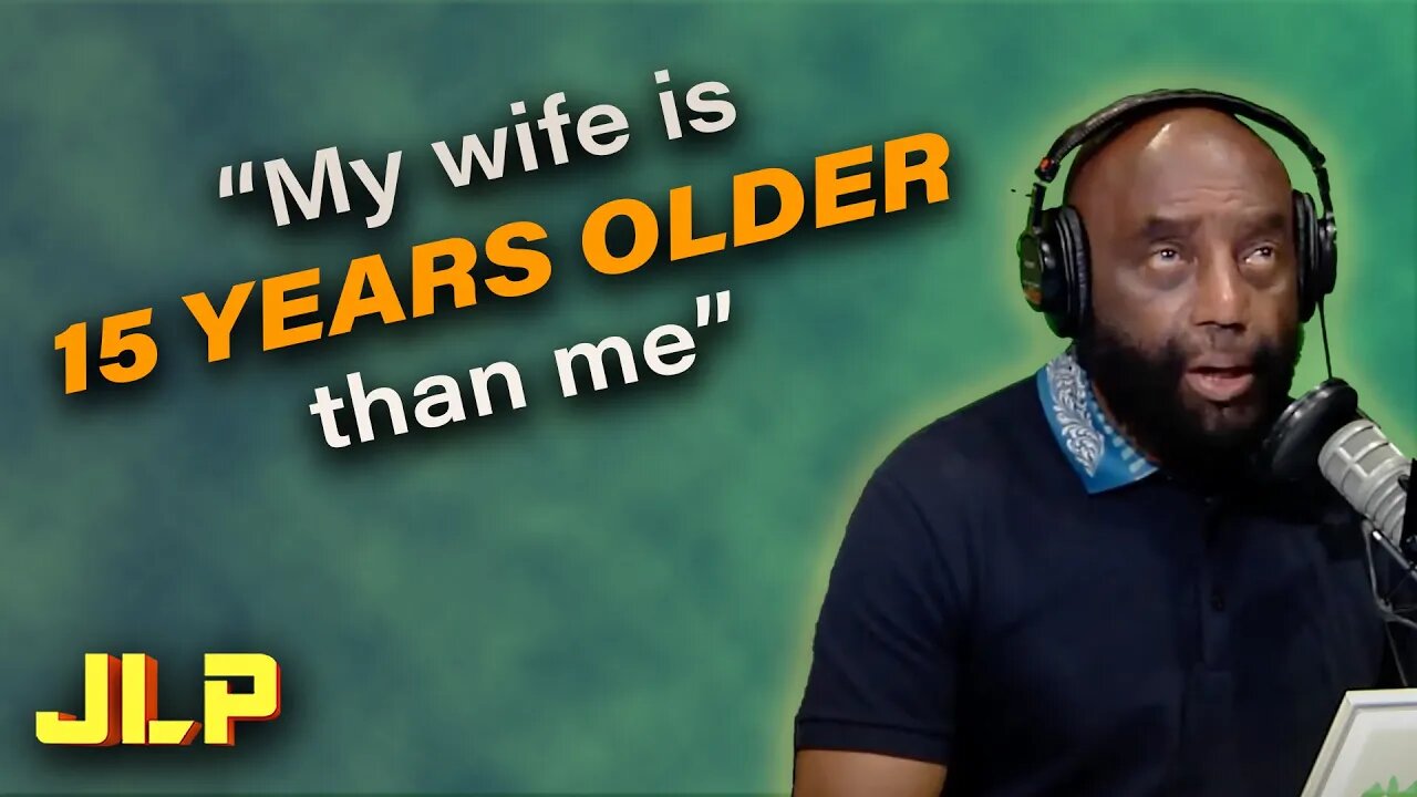 "My wife is 15 YEARS older than me" | JLP