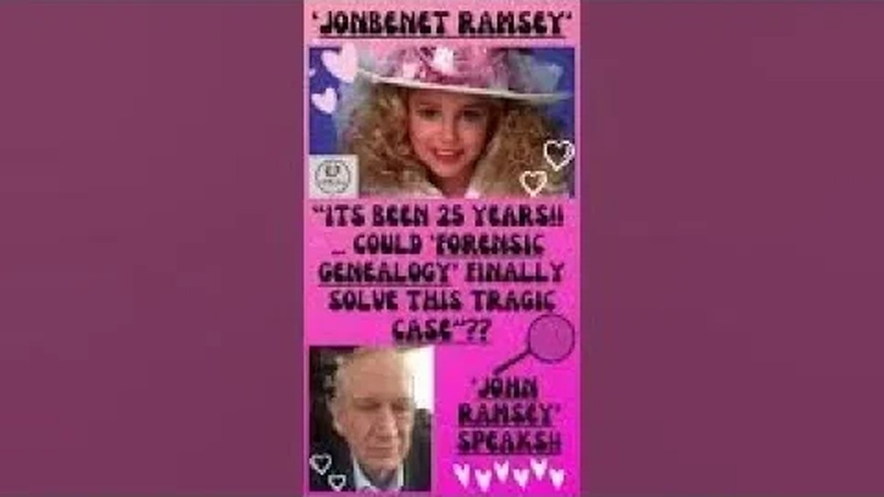 💕🔎 ‘JONBENET RAMSEY’ ~ “COULD ‘FORENSIC GENEALOGY’ FINALLY SOLVE THIS CASE AFTER 25 YEARS”?? 🔎💕