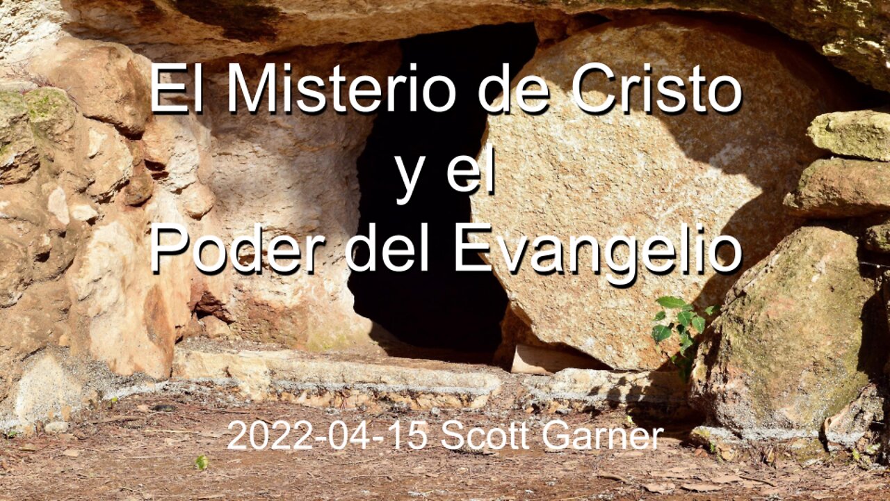 2022-04-15 El Misterio de Cristo y el Poder del Evangelio - Scott Garner(Spanish)