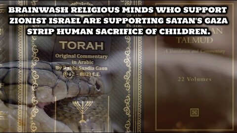 ISRAEL Gaza Genocide is Satanic Human sacrifice of thousands of children.
