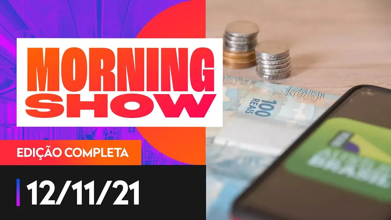 AUXÍLIO BRASIL / AGRESSÃO NO NOVO / GILBERTO GIL NA ABL - MORNING SHOW - 12/11/21