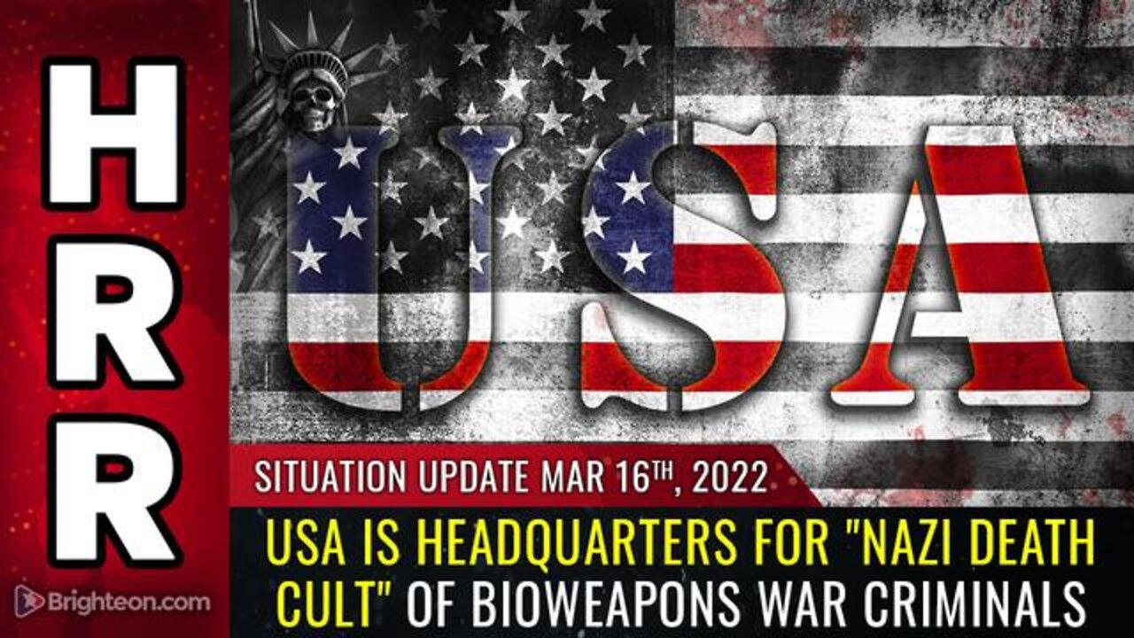 SITUATION UPDATE 03/16/2022 - USA IS HEADQUARTERS FOR "NAZI DEATH CULT" OF BIOWEAPONS WAR CRIMINALS