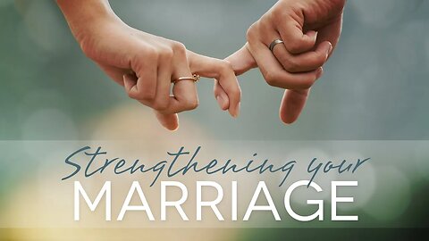 Strengthening Your Marriage - Lesson 4