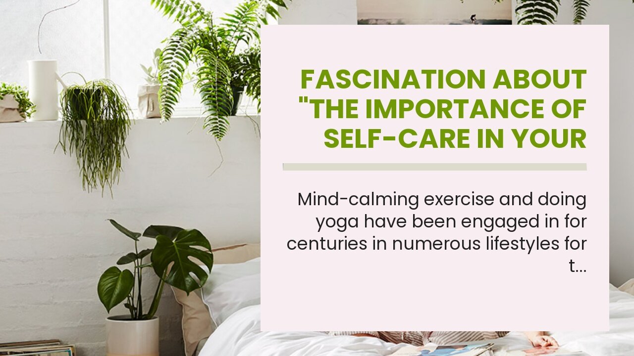 Fascination About "The Importance of Self-Care in Your Daily Lifestyle"