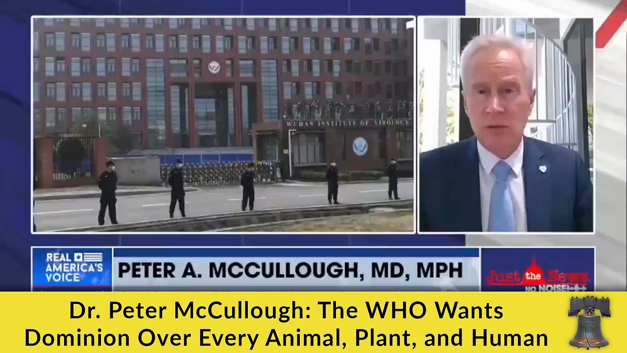 Dr. Peter McCullough: The WHO Wants Dominion Over Every Animal, Plant, and Human