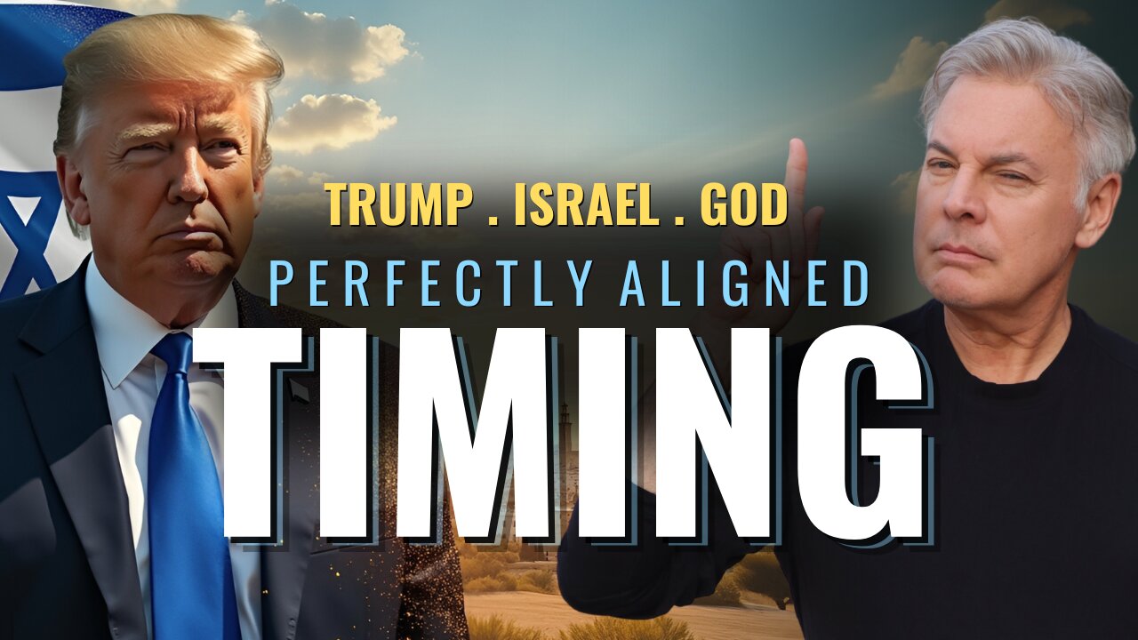 Trump, Israel and God’s Timing Has PERFECTLY Aligned