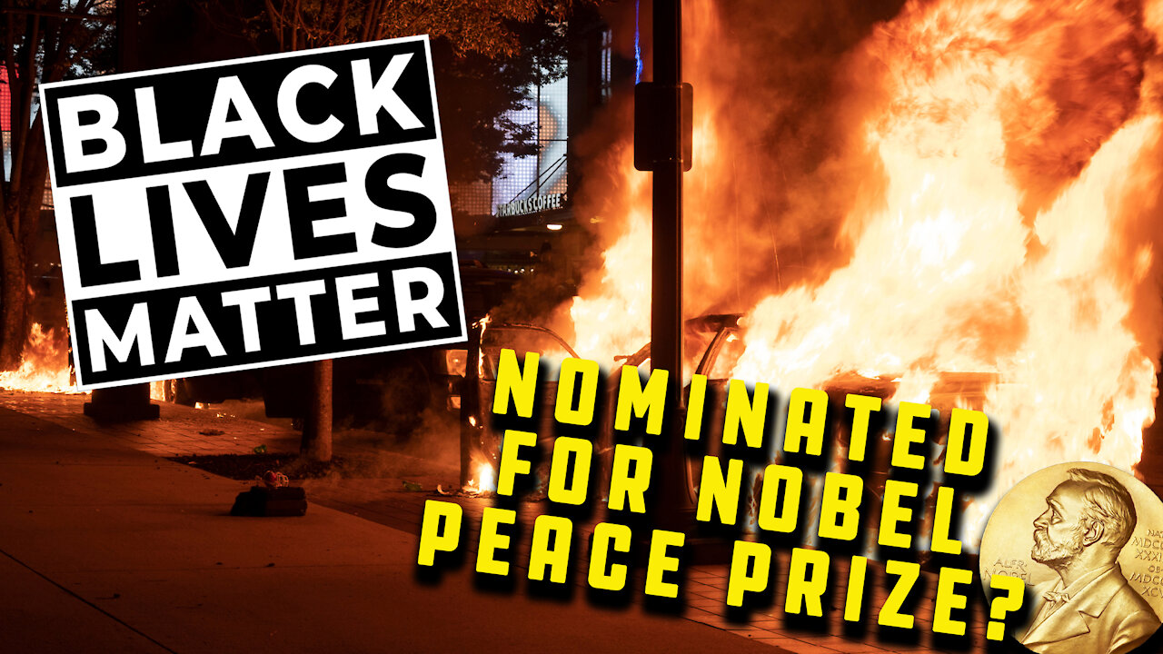 Black Lives Matter Nominated For Nobel Peace Prize After A Year of Destruction In The U.S. | Ep 130