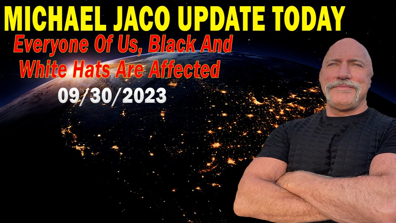 Michael Jaco Update Today Sep 30: "Everyone Of Us, Black And White Hats Are Affected"