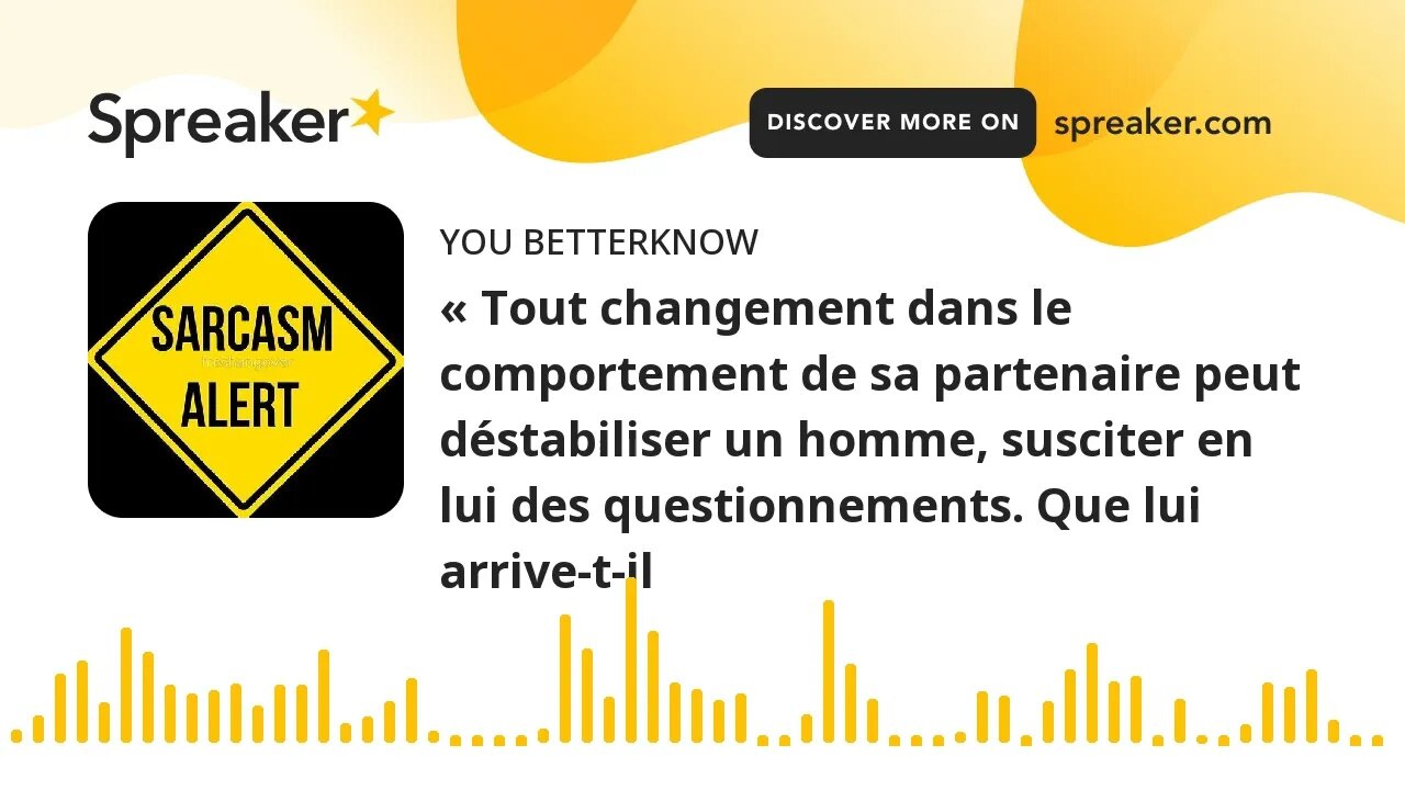 « Tout changement dans le comportement de sa partenaire peut déstabiliser un homme, susciter en lui