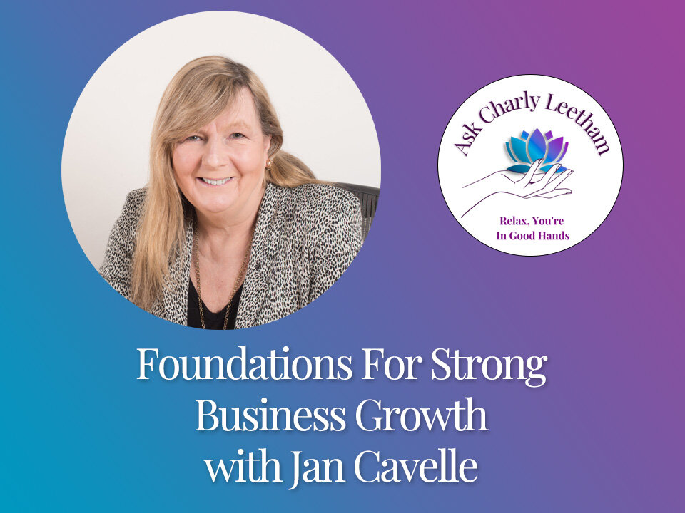 Strong Foundations For Strong Business Growth with Jan Cavelle (S2023, E26)