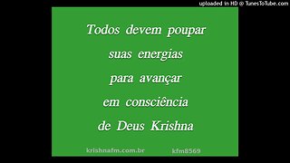 Todos devem poupar suas energias para avançar em consciência de Deus Krishna kfm8569