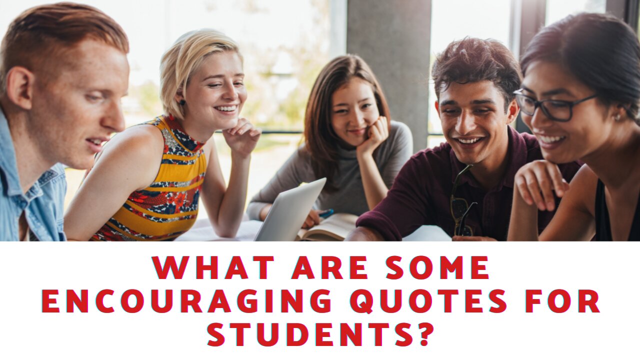 What Are Some Encouraging Quotes For Students?