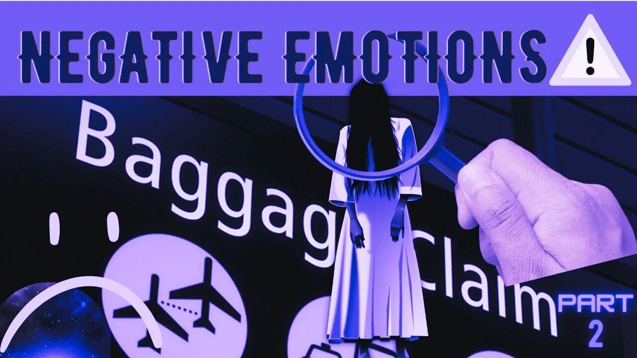 Negative Emotions Baggage Claim Part 2