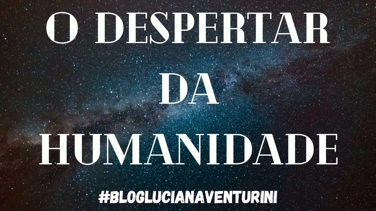 O despertar da humanidade #lucianaventurini #vivermelhor #silvioalbuquerque