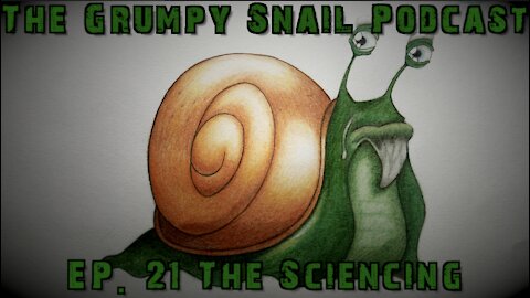 Grumpy Snail Podcast Ep. 21