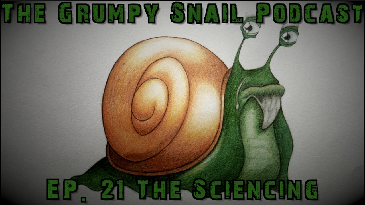 Grumpy Snail Podcast Ep. 21