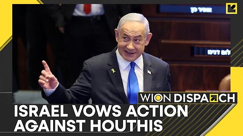 Israeli PM Netanyahu: Will Take Decisive Action Against Houthis | World News | WION Dispatch
