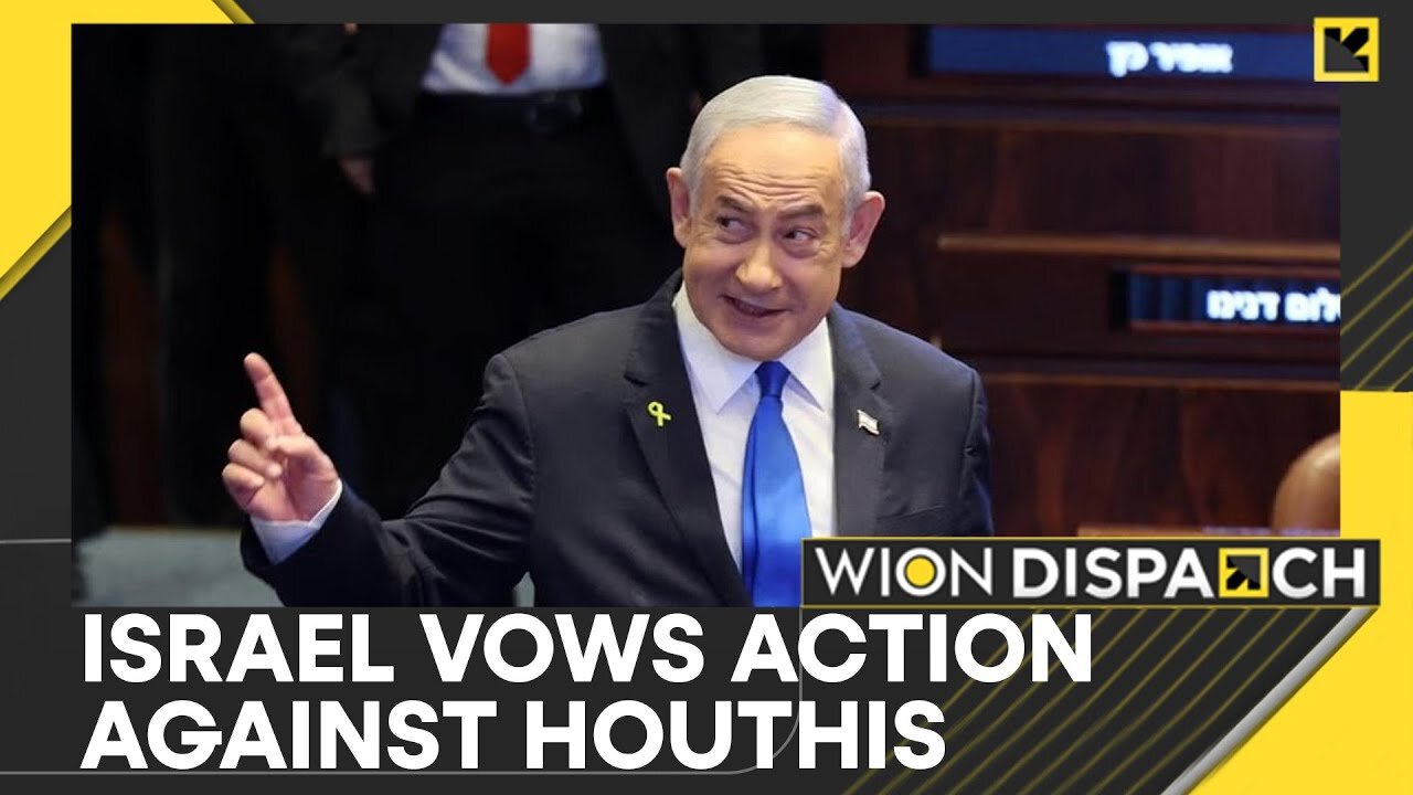 Israeli PM Netanyahu: Will Take Decisive Action Against Houthis | World News | WION Dispatch