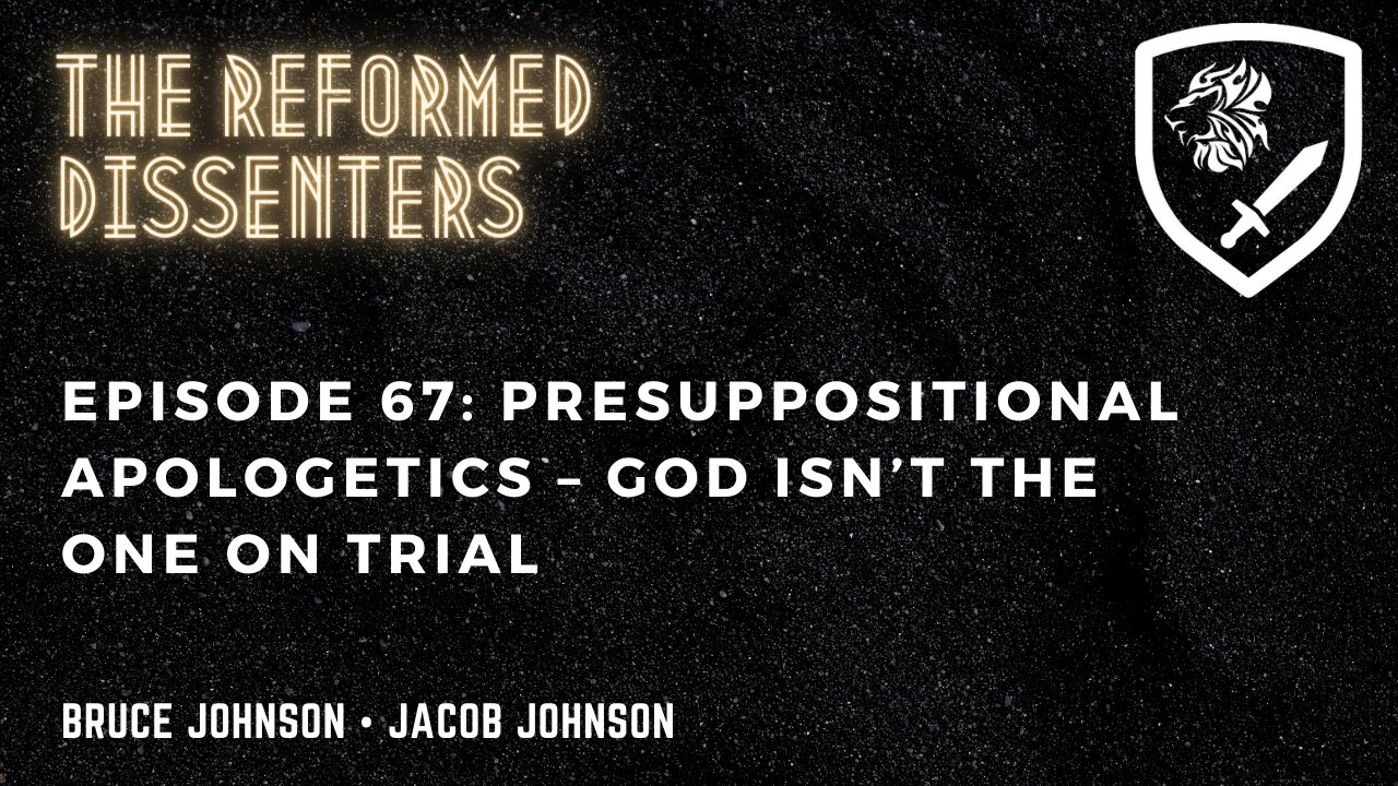 Episode 67: Presuppositional Apologetics – God Isn’t the One on Trial