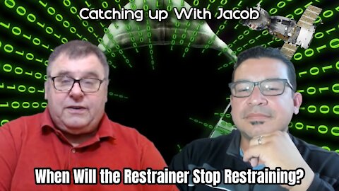 Catching up with Jacob - When Will the Restrainer Stop Restraining? ep. 29