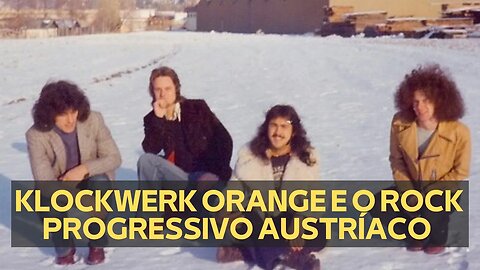 KLOCKWERK ORANGE E O ROCK PROGRESSIVO AUSTRÍACO