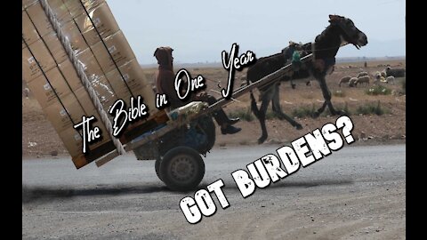 The Bible in One Year: Day 329 Got Burdens?