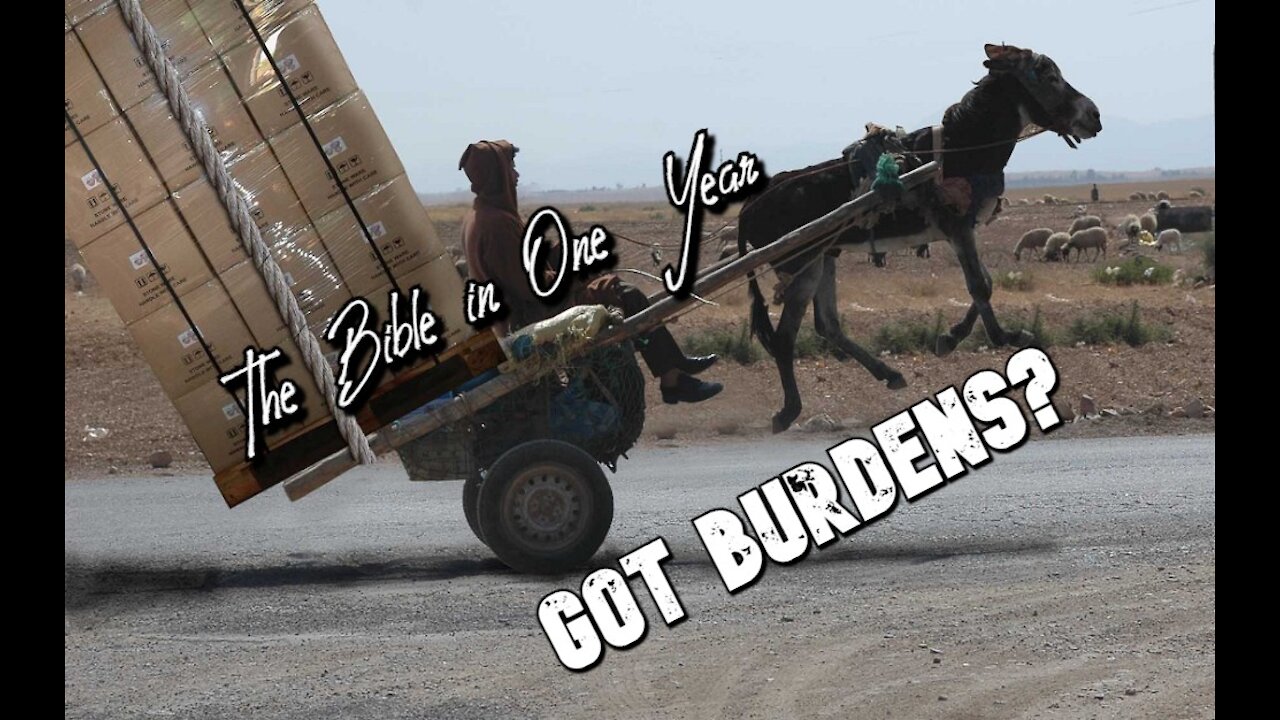 The Bible in One Year: Day 329 Got Burdens?