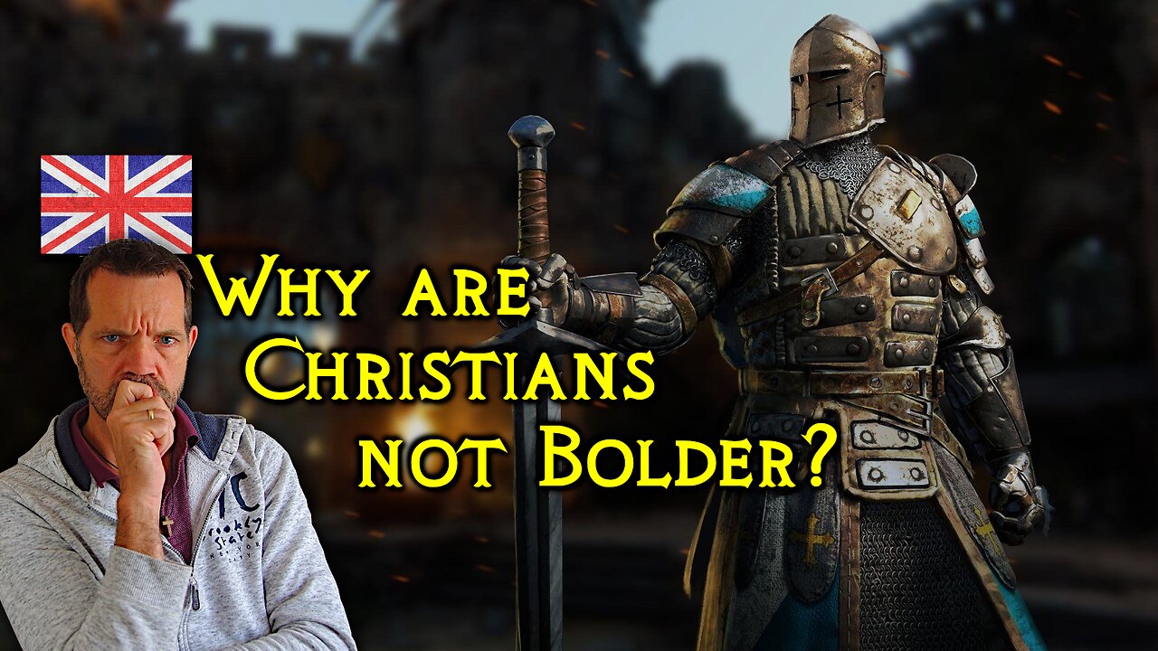 🇬🇧 Why are Christians not Bolder?