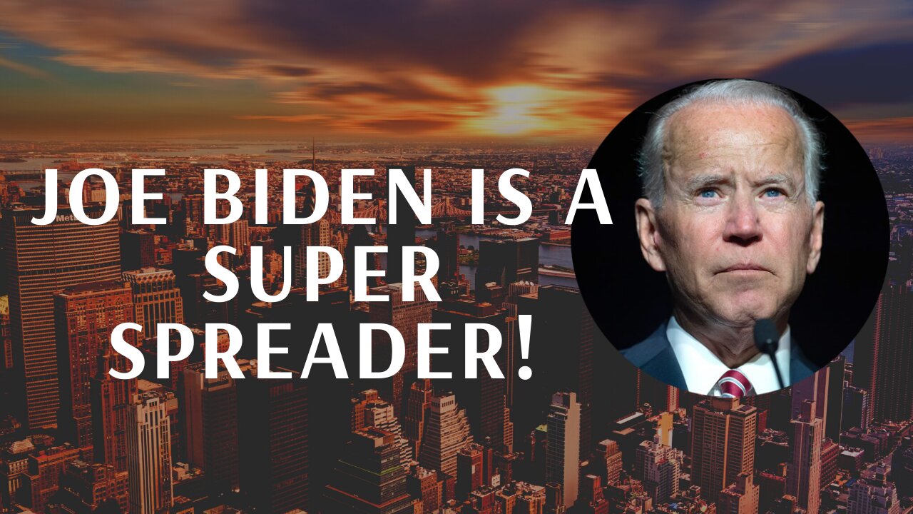 Joe Biden is a super spreader