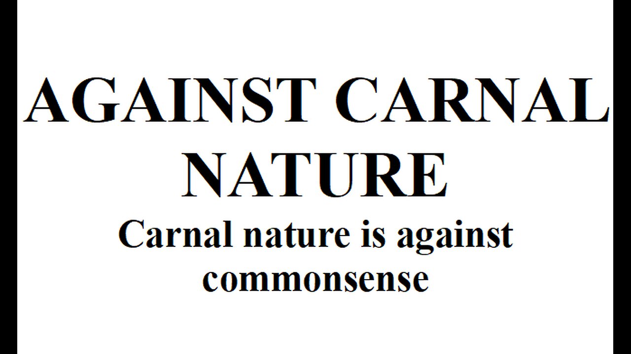 AGAINST CARNAL NATURE