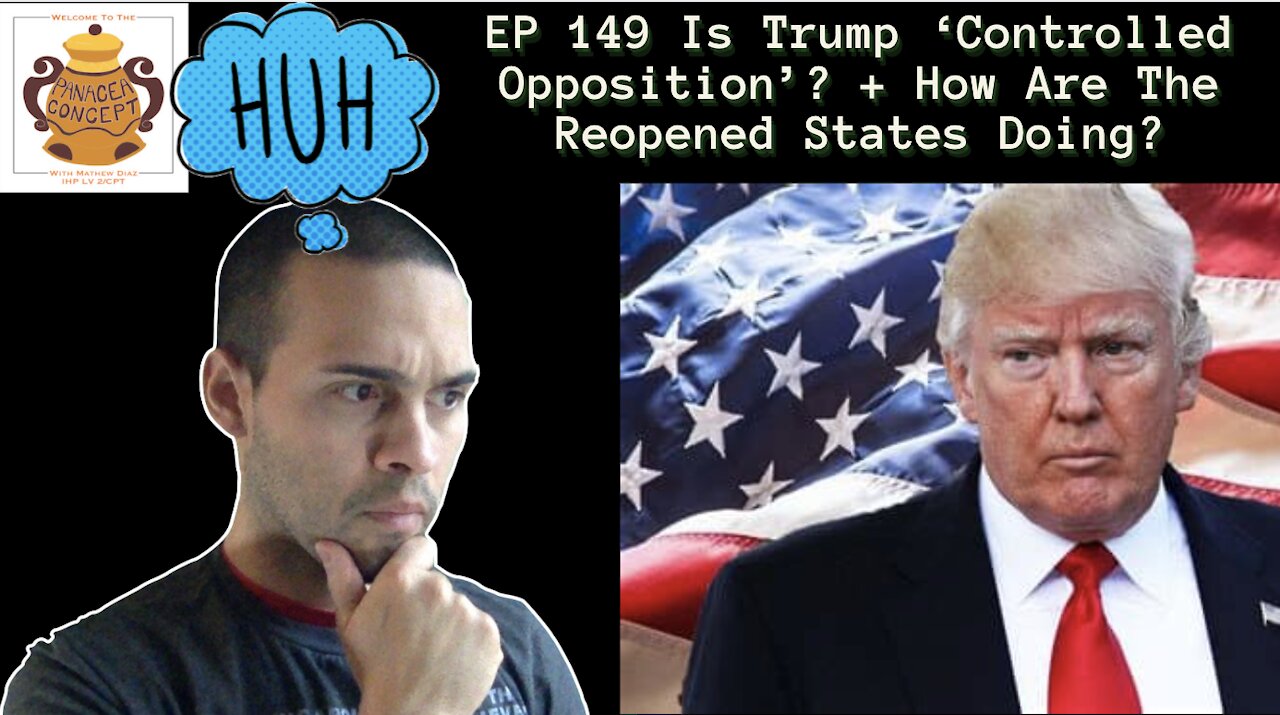 EP 149 Is Trump ‘Controlled Opposition’? + How Are The Reopened States Doing?