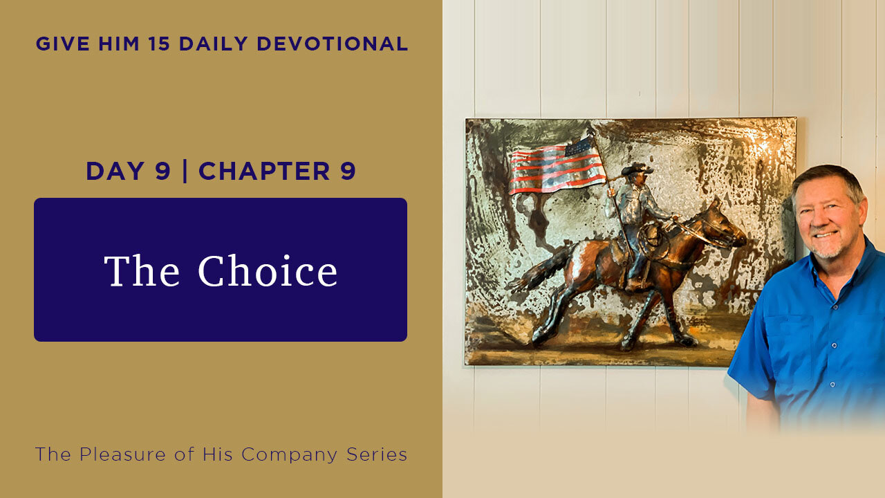 Day 9, Chapter 9: The Choice | Give Him 15: Daily Prayer with Dutch | May 15