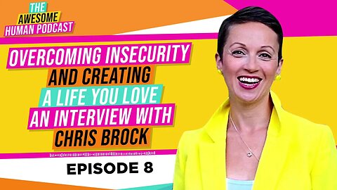 Overcoming Insecurity and Creating a Life You Love! - with Chris Brock