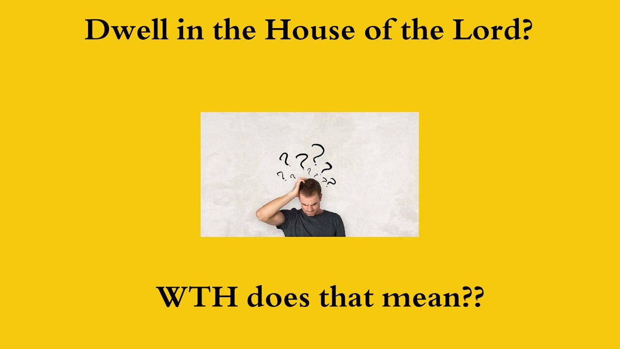 Dwell in the House of the Lord - What Does That Mean? - The Bible Decoded